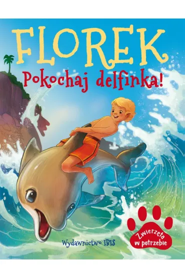 Florek. Pokochaj delfinka. Zwierz�ta w potrzebie - Agnieszka No�y�ska-Demianiuk