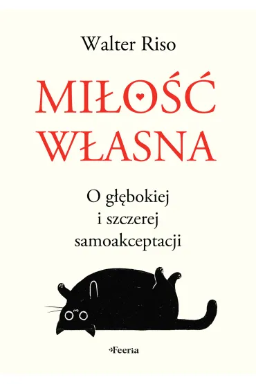Mi�o�� w�asna. O g��bokiej i szczerej samoakceptacji - Walter Riso