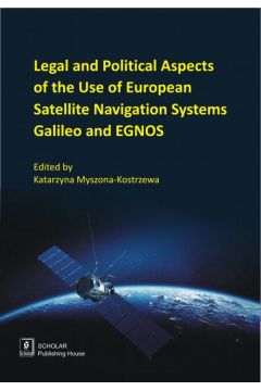 eBook Legal And Political Aspects of The Use of European Satellite Navigation Systems Galileo and EGNOS pdf