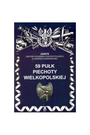 59 Pu�k Piechoty Wielkopolskiej Zarys Historii Wojennej Pu�k�w Polskich w Kampanii Wrze�niowej - Przemys�aw Dymek