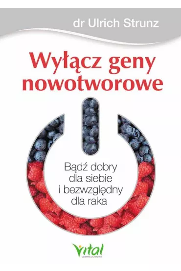 Wy��cz geny nowotworowe. B�d� dobry dla siebie i bezwzgl�dny dla raka - Strunz Ulrich
