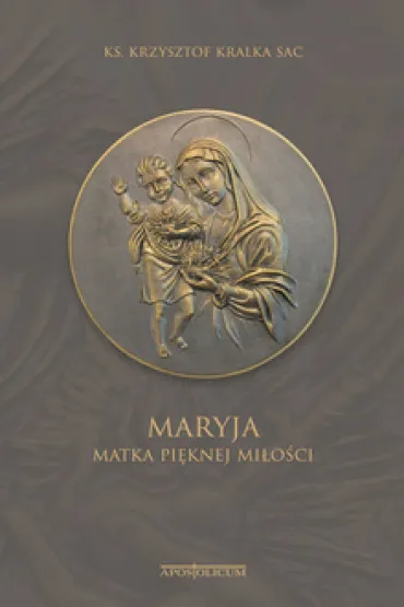 Maryja - Matka Pi�knej Mi�o�ci - Krzysztof Kralka