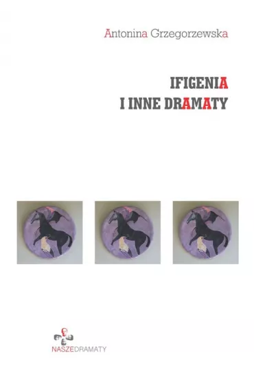 Ifigenia i inne dramaty - Antonina  Grzegorzewska