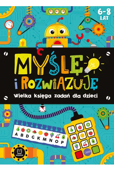 My�l� i rozwi�zuj�. Wielka ksi�ga zada� dla dzieci 6-8 lat