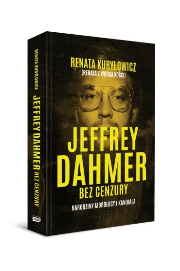 Jeffrey Dahmer bez cenzury. Narodziny mordercy i kanibala - Renata  Kury�owicz