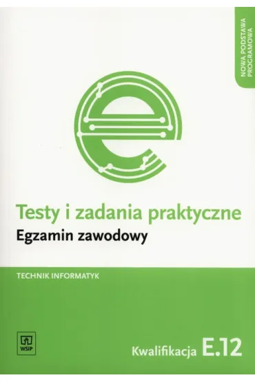 Technik informatyk. Kwalifikacja E.12 . Testy i Zadania Praktyczne. Egzamin Zawodowy - Tomasz Klekot