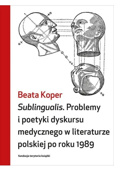 Sublingualis. Problemy i poetyki dyskursu medycznego w literaturze polskiej po roku 1989 - Beata Koper