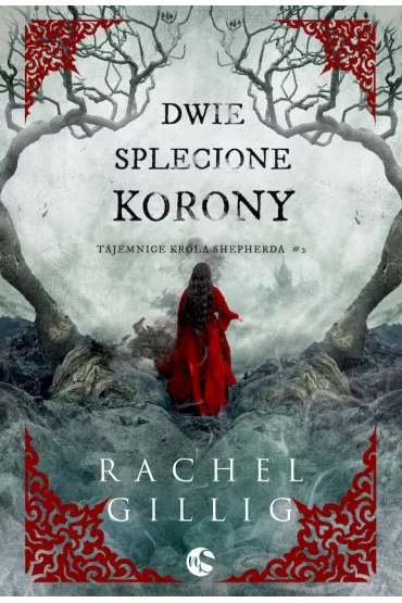 Dwie splecione korony. Tajemnice Kr�la Shepherda. Tom 2 - Rachel Gillig