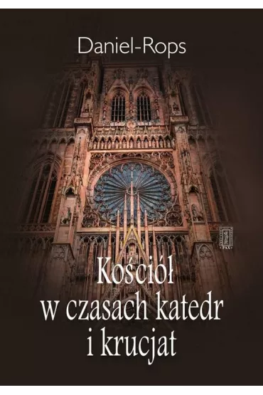 Ko�ci� w czasach katedr i krucjat - Daniel Rops
