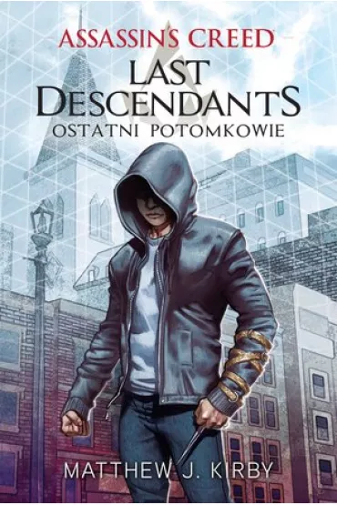 Assassin's Creed. Last Descendants. Ostatni potomkowie - Matthew J Kirby