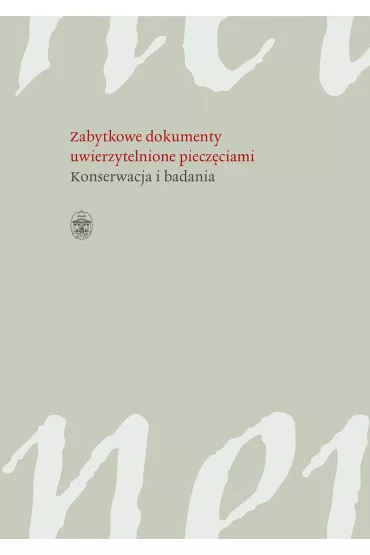 Zabytkowe dokumenty uwierzytelnione piecz�ciami konserwacja i badania