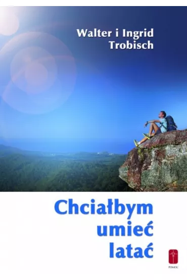 Chcia�bym umie� lata� - Walter Trobisch