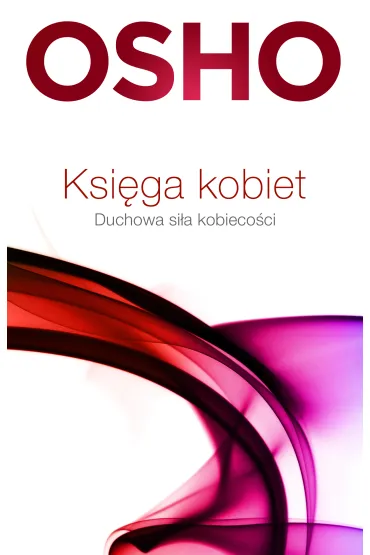 Ksi�ga kobiet. Duchowa si�a kobieco�ci - Osho