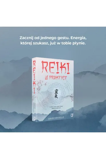 Reiki w praktyce. Uzdr�w cia�o, umys� i dusz� dzi�ki energii �ycia - David Vennells