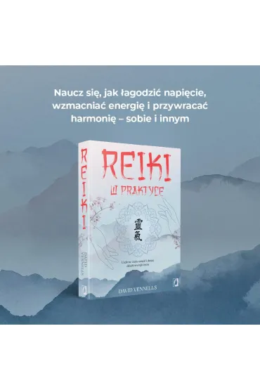 Reiki w praktyce. Uzdr�w cia�o, umys� i dusz� dzi�ki energii �ycia - David Vennells