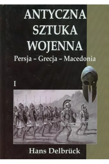 Antyczna sztuka wojenna Persja Grecja Macedonia - Hans Delbruck