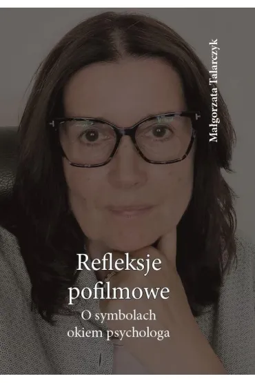 Reflekscje pofilmowe. O symbolach okiem psychologa - Ma�gorzata Talarczyk