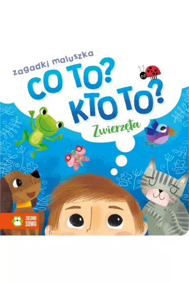 Zwierz�ta. Co to? Kto to? Zagadki maluszka