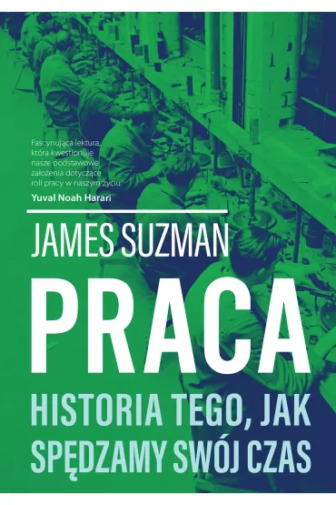 Praca. Historia Tego, Jak Sp�dzamy Sw�j Czas - James  Suzman