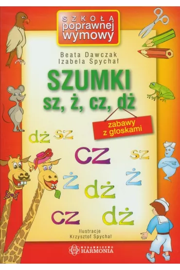 Szumki sz, �, cz, d�. Zabawy z g�oskami - Beata Dawczak, Izabela Spycha�