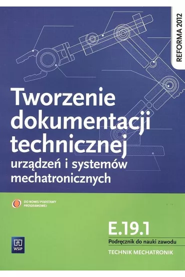 Tworzenie dokumentacji tech. urz�dze� i system�w mechatronicznych. Kwalifikacja E.19.1. (S) - Robert Dziurski