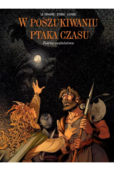 Ziarno szale�stwa. W poszukiwaniu Ptaka Czasu. Tom 7 - Loisel Regis, Serge Le Tendre
