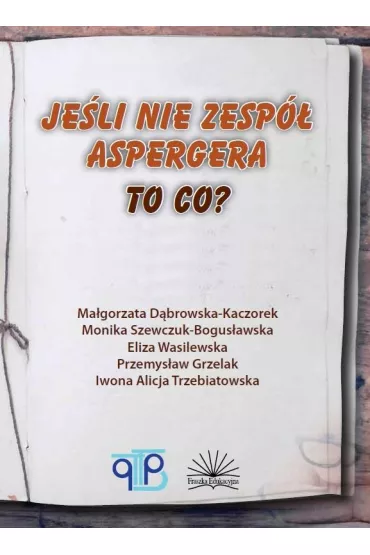 Je�li nie zesp� Aspergera, to co? - Ma�gorzata D�browska-Kaczorek, Eliza Wasilewska, Iwona Alicja Trzebiatowska, Monika Szewczuk-Bogus�awska, Przemys�aw Gorzelak