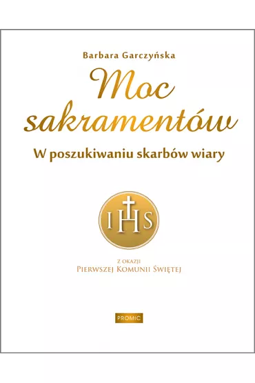 Moc sakrament�w. W poszukiwaniu skarb�w wiary - Barbara  Garczy�ska