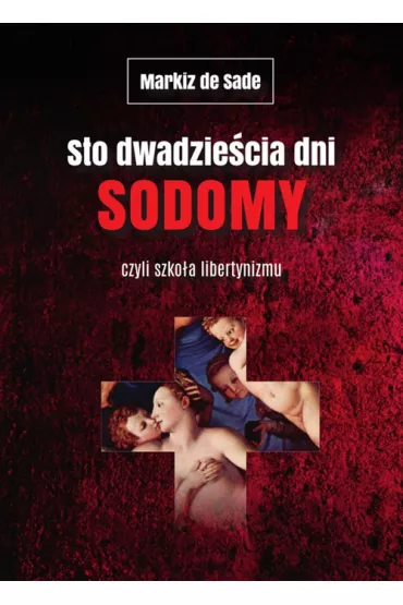 Sto dwadzie�cia dni Sodomy czyli szko�a libertynizmu - Markiz de Sade