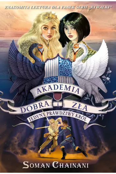 Jedyny prawdziwy kr�l. Akademia Dobra i Z�a. Tom 6 - Soman Chainani