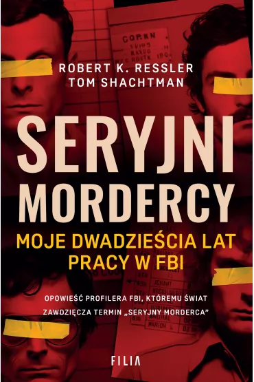 Seryjni mordercy. Moje dwadzie�cia lat pracy w FBI - Tom Shachtman, Robert K Ressler
