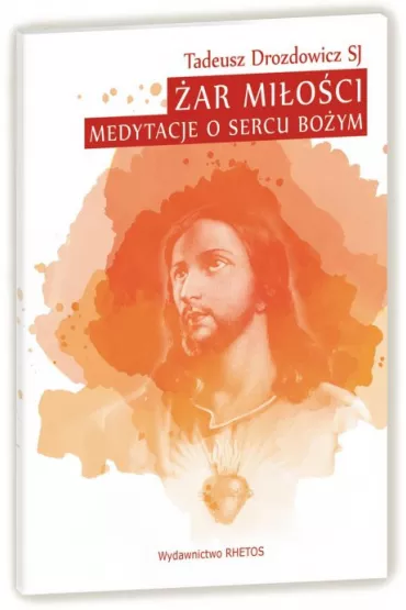 �ar Mi�o�ci. Medytacje o Sercu Bo�ym - Tadeusz Drozdowicz