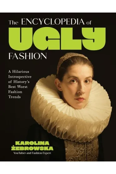 The Encyclopedia of Ugly Fashion - Karolina  �ebrowska