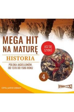 Audiobook Mega hit na matur. Historia 4. Polska Jagiellonw. Od 1370 do 1586 roku mp3
