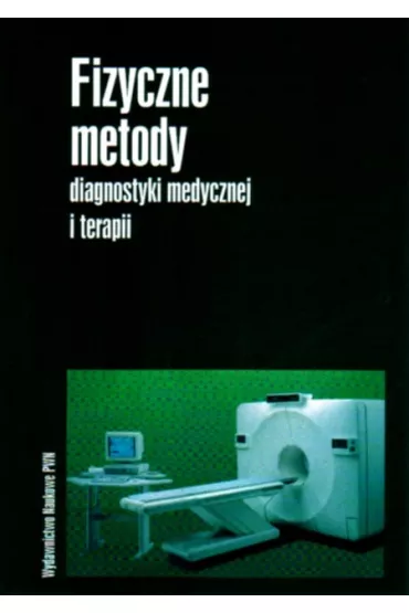 Fizyczne metody diagnostyki medycznej i terapii - Andrzej Hrynkiewicz, Eugeniusz Rokita
