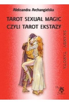 Skarby Tarota. Tarot Sexual Magic, czyli Tarot Ekstazy