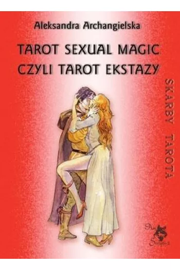 Skarby Tarota. Tarot Sexual Magic, czyli Tarot Ekstazy - Aleksandra Archangielska