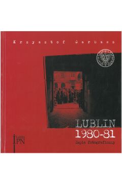 Lublin 1980 1981. Zapis fotograficzny