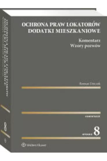 Ochrona praw lokator�w. Dodatki mieszkaniowe. Komentarz. Wzory pozw�w wyd. 2023 - Roman Dziczek