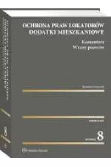 Ochrona praw lokator�w. Dodatki mieszkaniowe. Komentarz. Wzory pozw�w wyd. 2023 - Roman Dziczek