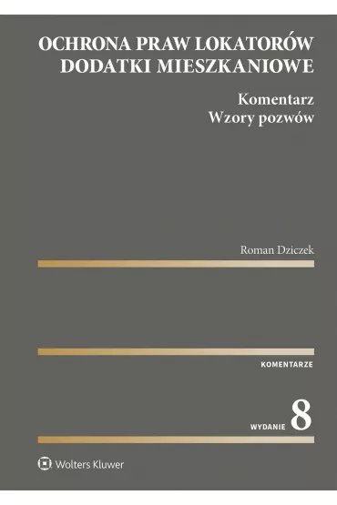 Ochrona praw lokator�w. Dodatki mieszkaniowe. Komentarz. Wzory pozw�w wyd. 2023 - Roman Dziczek