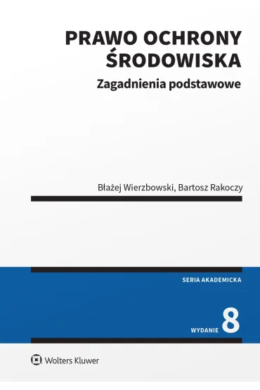 Prawo ochrony �rodowiska (wyd. 8) - Bartosz Rakoczy, B�a�ej Wierzbowski