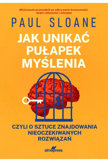 Jak unika� pu�apek my�lenia. czyli o sztuce znajdowania nieoczekiwanych rozwi�za� - Sloane Paul