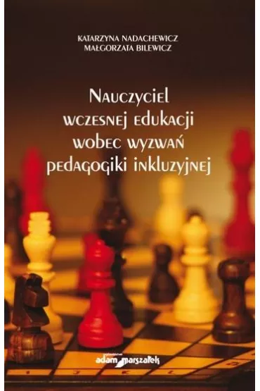 Nauczyciel wczesnej edukacji wobec wyzwa� pedagogiki inkluzyjnej - Ma�gorzata Bilewicz, Katarzyna Nadachewicz