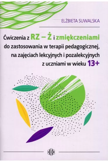 �wiczenia z rz � i zmi�kczeniami do zastosowania w terapii pedagogicznej na zaj�ciach lekcyjnych i pozalekcyjnych z uczniami w wieku 13+ - El�bieta Suwalska