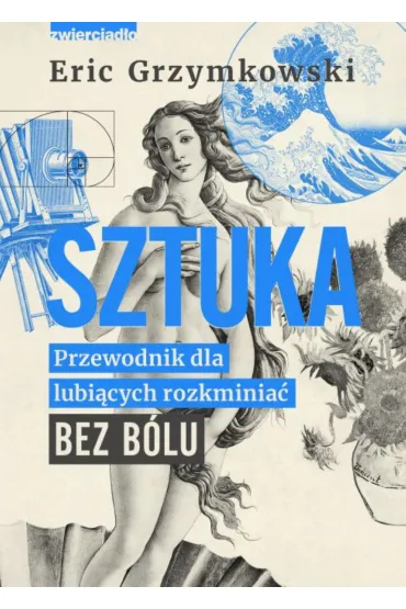 Sztuka. Przewodnik dla lubi�cych rozkminia� bez b�lu - Eric Grzymkowski
