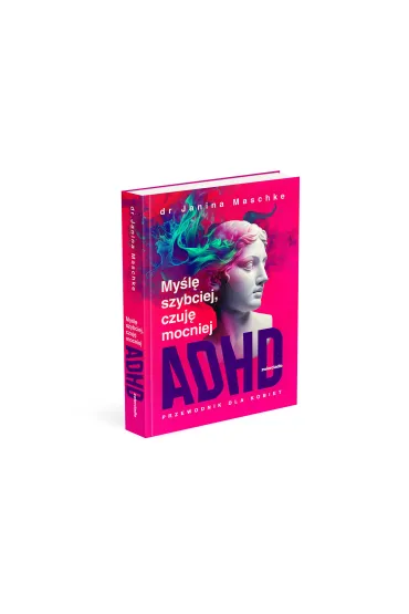 My�l� szybciej, czuj� mocniej. ADHD - przewodnik dla kobiet - Janina  Maschke