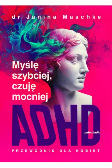My�l� szybciej, czuj� mocniej. ADHD - przewodnik dla kobiet - Janina  Maschke