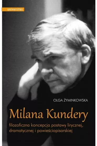 Milana Kundery filozoficzna koncepcja postawy lirycznej dramatycznej i powie�ciopisarskiej - Olga  �yminkowska