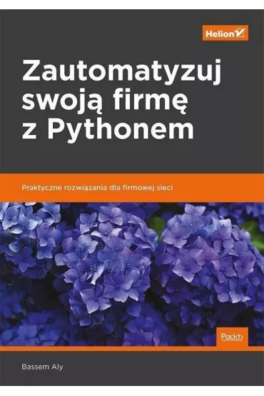 Zautomatyzuj swoj� firm� z Pythonem. Praktyczne rozwi�zania dla firmowej sieci - Bassem Aly
